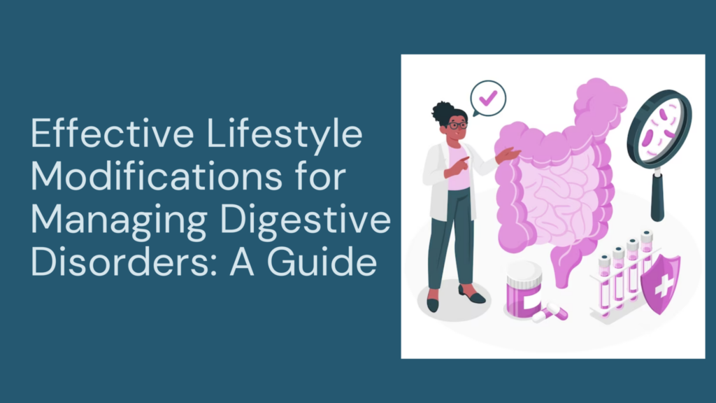 Effective Lifestyle Modifications for Managing Digestive Disorders