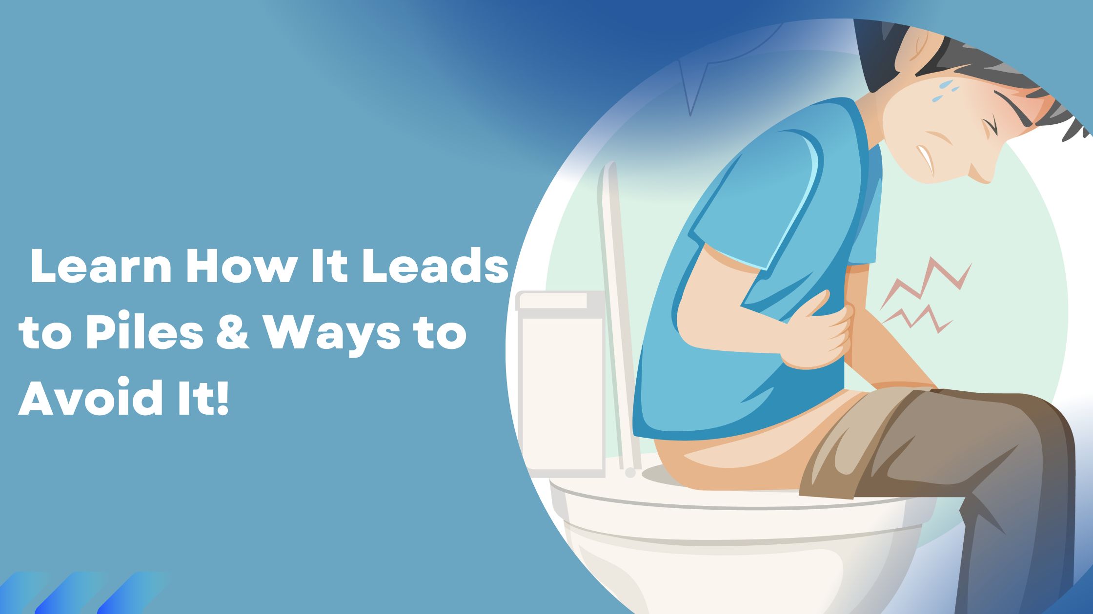 Sitting on the Toilet for Too Long? How It Leads to Piles & How to Stop It